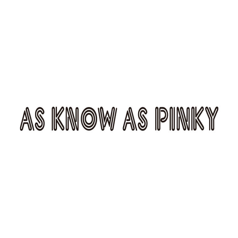 AS KNOW AS PINKY